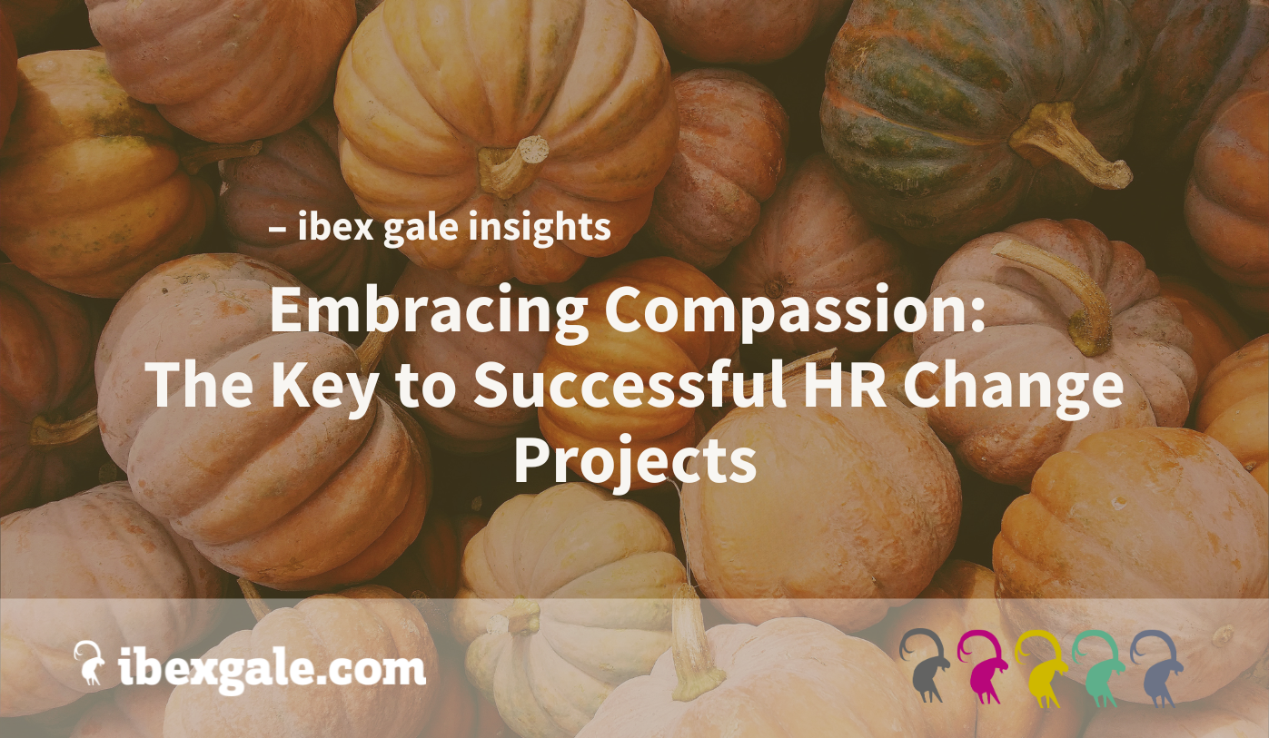 Embracing compassion: the key to successful hr change projects - ibex gale