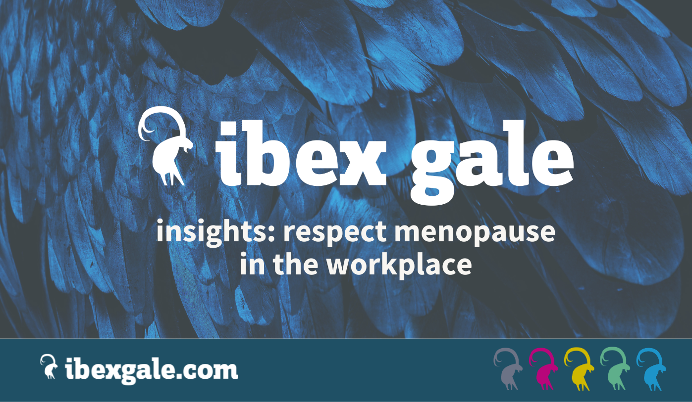 Respect menopause in the workplace  - ibex gale