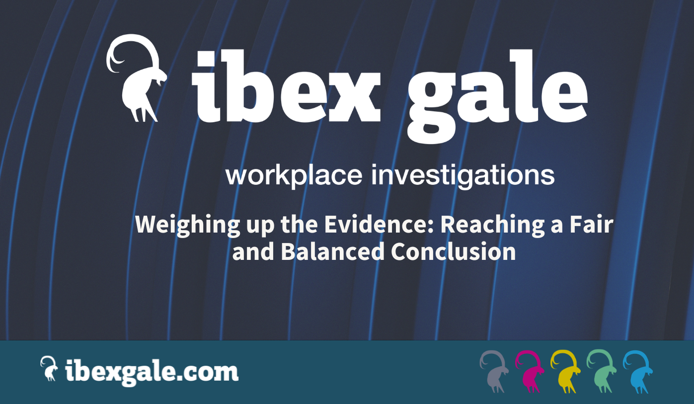 Weighing up the evidence: reaching a fair and balanced conclusion - ibex gale